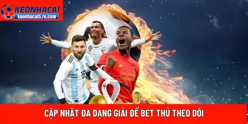 Cập nhật đa dạng giải để bet thủ theo dõi