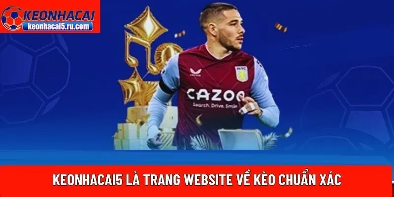 Keonhacai5 là trang website về kèo chuẩn xác