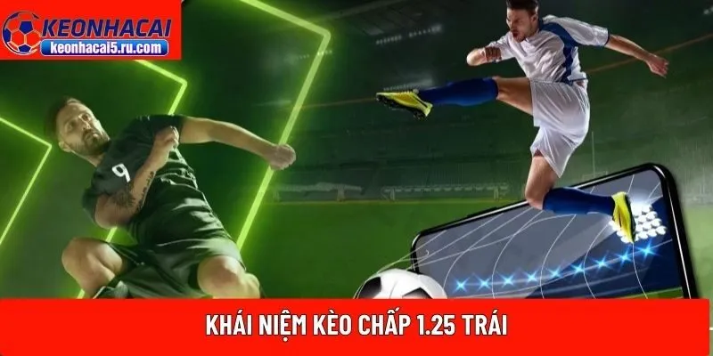 Khái niệm kèo chấp 1.25 trái